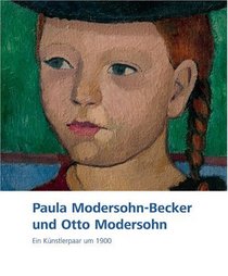 Paula Modersohn-Becker und Otto Modersohn. Ein Knstlerpaar um 1900