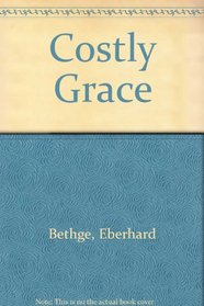 Costly Grace : An Illustrated Biography of Dietrich Bonhoeffer