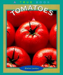 Tomatoes (True Books-Food  Nutrition)