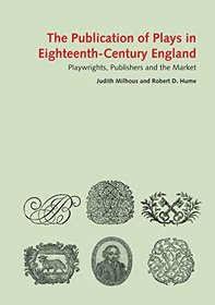 The Publication of Plays in Eighteenth-Century England: Playwrights, Publishers and the Market (British Library - Panizzi Lectures)
