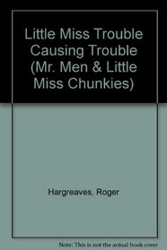 Little Miss Trouble Causing Trouble (Mr. Men & Little Miss Chunkies)