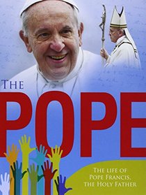 Pope, The: The Life of Pope Francis, the Holy Father
