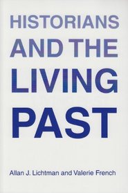 Historians and the Living Past: The Theory and Practice of Historical Study