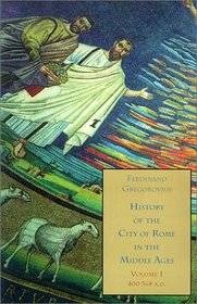 History of the City of Rome in the Middle Ages, Vol. 1: 400-568 AD