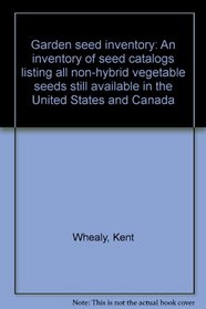 Garden seed inventory: An inventory of seed catalogs listing all non-hybrid vegetable seeds still available in the United States and Canada