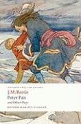 Peter Pan and Other Plays: The Admirable Crichton; Peter Pan; When Wendy Grew Up; What Every Woman Knows; Mary Rose (Oxford World's Classics)