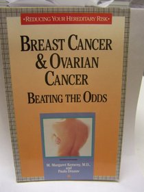 Breast Cancer and Ovarian Cancer: Beating the Odds (Reducing Your Hereditary Risk)
