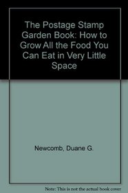 The Postage Stamp Garden Book: How to Grow All the Food You Can Eat in Very Little Space