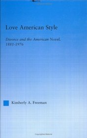 Love American Style: Divorce and the American Novel, 1881-1976 (Literary Criticism and Cultural Theory)