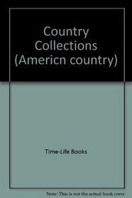 Country Collections: Ideas for Collecting and Displaying Antiques and Other Country Treasures (American Country)