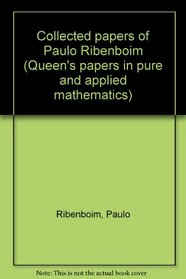 Collected papers of Paulo Ribenboim (Queen's papers in pure and applied mathematics)