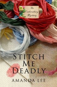Stitch Me Deadly (An Embroidery Mystery)
