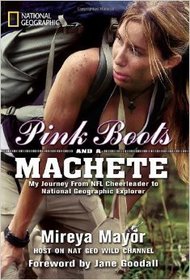 Pink Boots and a Machete: My Journey from NFL Cheerleader to National Geographic Explorer