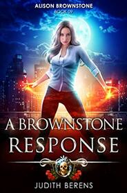 A Brownstone Response: An Urban Fantasy Action Adventure (Alison Brownstone)
