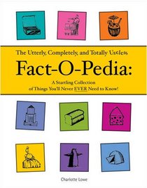 The Utterly, Completely, and Totally Useless Fact-o-pedia