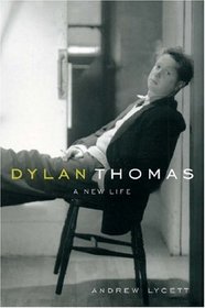 Dylan Thomas: A New Life