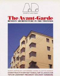 The Avant-Garde: Russian Architecture in the Twenties (Architectural Design Profile)