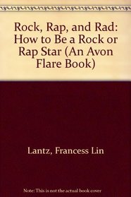 Rock, Rap, and Rad: How to Be a Rock or Rap Star (An Avon Flare Book)