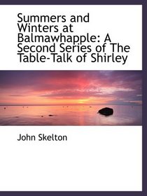 Summers and Winters at Balmawhapple: A Second Series of The Table-Talk of Shirley