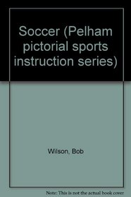 Soccer (Pelham pictorial sports instruction series)