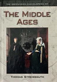 The Greenhaven Encyclopedia of the Middle Ages (Greenhaven Encyclopedia of)