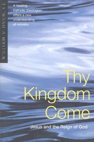 Thy Kingdom Come: Jesus & the Reign of God