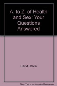 A. to Z. of Health and Sex: Your Questions Answered