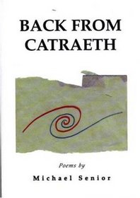 Back from Catraeth: Poems by Michael Senior