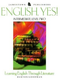English, Yes!: Intermediate, Level Two : Learning English Through Literature