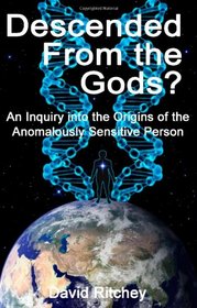 Descended From the Gods? An Inquiry into the Origins of the Anomalously Sensitive Person