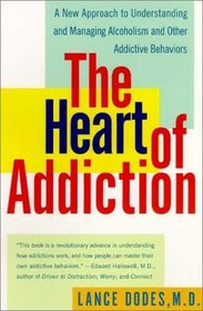 The Heart of Addiction : A New Approach to Understanding and Managing Alcoholism and Other Addictive Behaviors