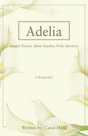 Adelia: Simple Person, Silent Teacher, Polio Survivor
