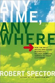 Anytime, Anywhere: How the Best Bricks-and-Clicks Businesses Deliver Seamless Service To Their Customers