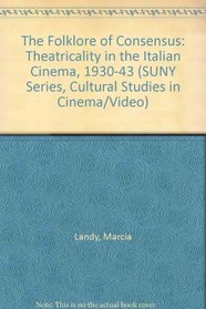 The Folklore of Consensus: Theatricality in the Italian Cinema, 1930-1943 (Suny Series, Cultural Studies in Cinema/Video)