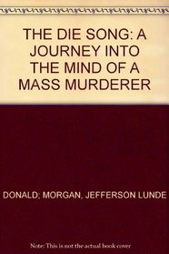 The Die Song: A Journey Into the Mind of a Mass Murderer