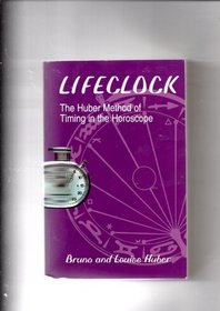 Lifeclock: The Huber Method of Timing in the Horoscope