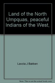 Land of the North Umpquas, peaceful Indians of the West,