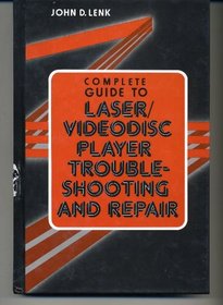 Complete Guide to Laser/Videodisc Player Troubleshooting and Repair
