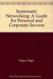 Systematic Networking: A Guide for Personal and Corporate Success