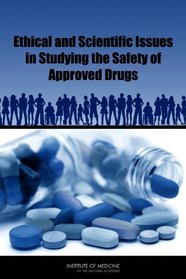 Ethical and Scientific Issues in Studying the Safety of Approved Drugs (Institute of Medicine)