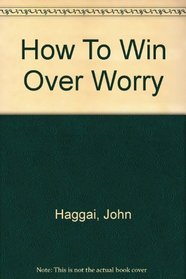 How To Win Over Worry