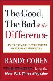 The Good, the Bad  the Difference : How to Tell the Right From Wrong in Everyday Situations