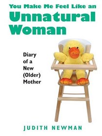 You Make Me Feel Like an Unnatural Woman: Diary of a New (Older) Mother (Large Print)