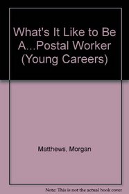 What's It Like to Be A...Postal Worker (Young Careers)