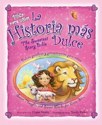 La historia mas dulce/The Sweeest Story Bible: Sweet Thoughts and Sweet Words for Little Girls (Spanish Edition)
