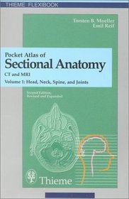 Pocket Atlas of Sectional Anatomy, Computed Tomography and Magnetic Resonance Imaging, Volume 1: Head, Neck, Spine, and Joints