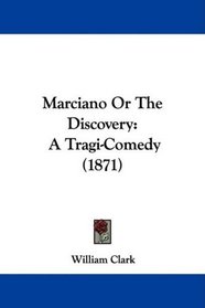 Marciano Or The Discovery: A Tragi-Comedy (1871)