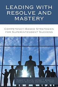 Leading with Resolve and Mastery: Competency-Based Strategies for Superintendent Success (The Concordia University Leadership Series)