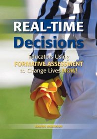 Real-Time Decisions: Educators Using Formative Assessment to Change Lives NOW!