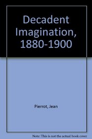 The Decadent Imagination, 1880-1900